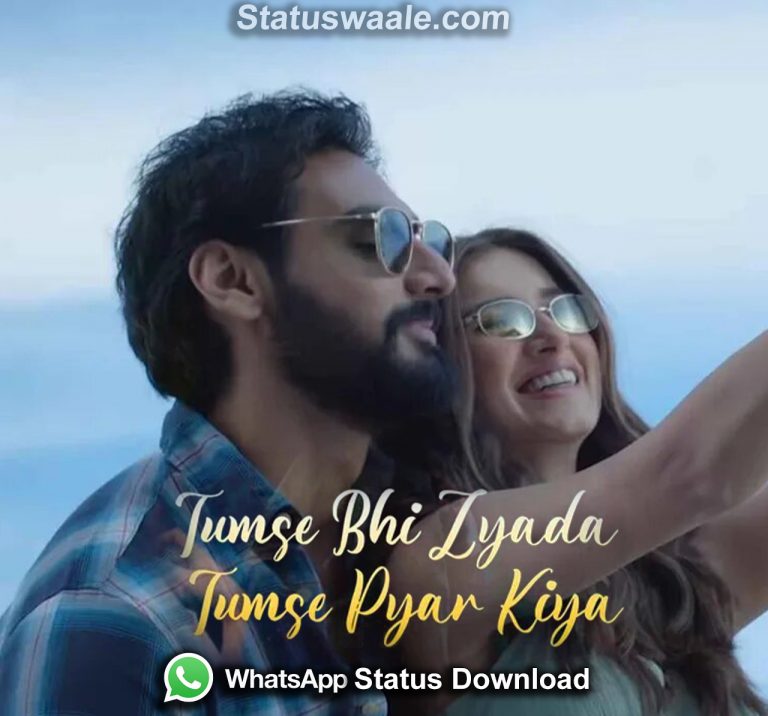 tumse bhi jyada tumse pyar kiya status download, Tumse Bhi jayada Tumse pyaar Kiya Status Video Download,