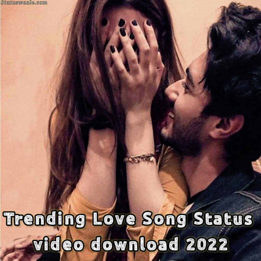 Trending love song status video download 2022, cute Trending love song status video download 2022, romantic love song status video download, 