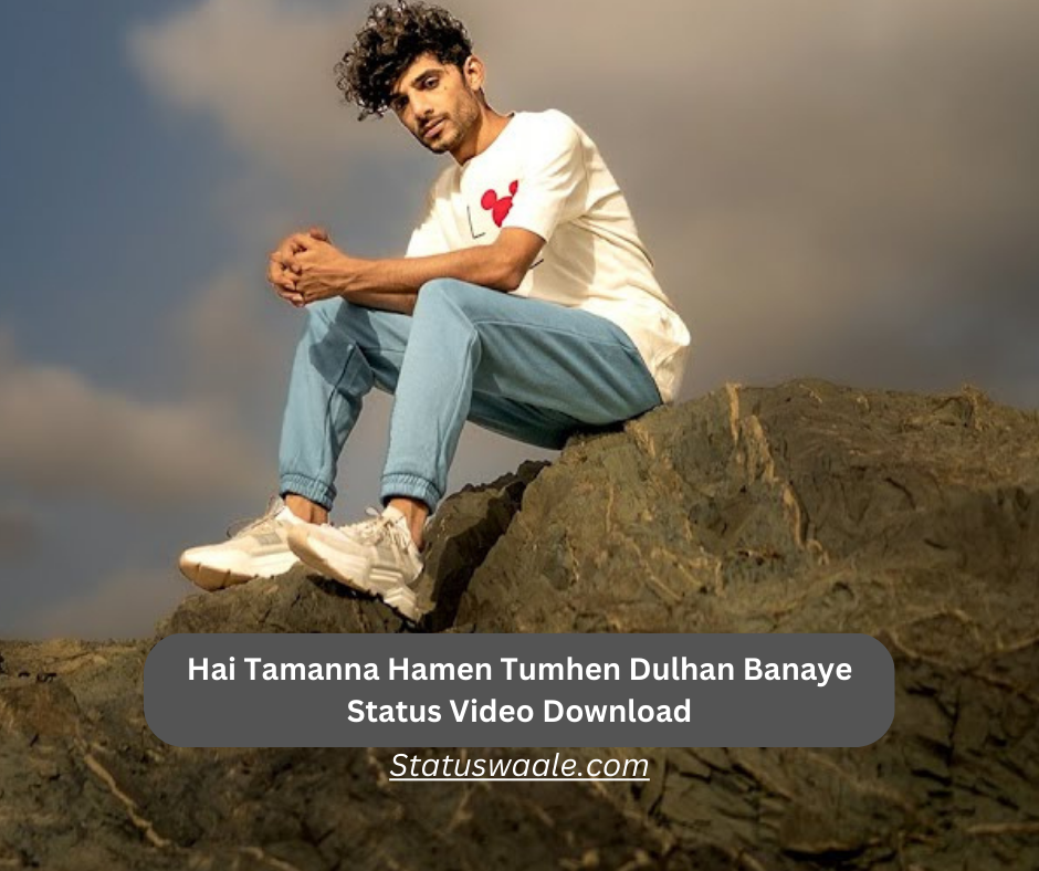 Hai Tamanna Hamen Tumhen Dulhan Banaya Status Video Download,