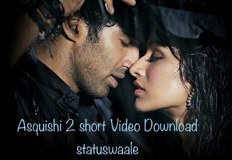 Aashiqui 2 Status Video Download