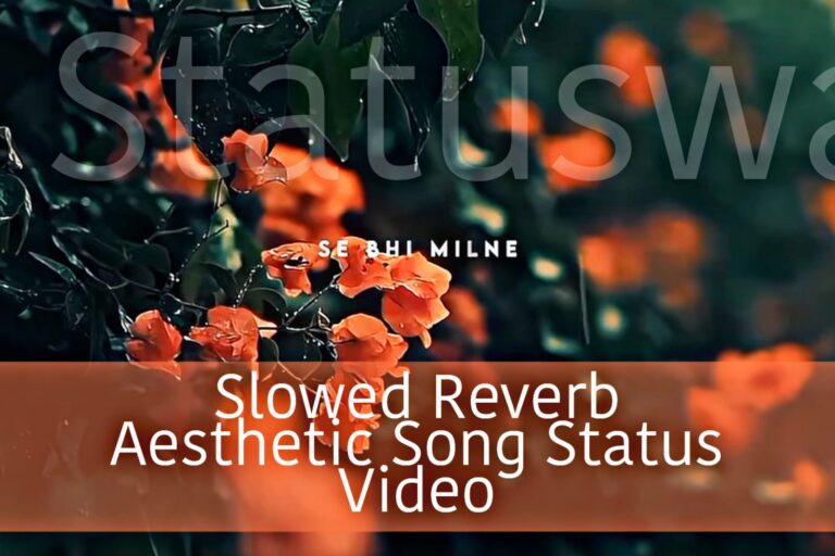 89+ Slowed Reverb Aesthetic Song Status Video Download Now