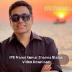 IPS Manoj Kumar Sharma Status Video Download