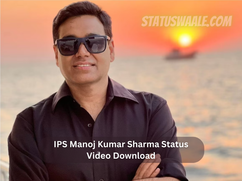 IPS Manoj Kumar Sharma Status Video Download 